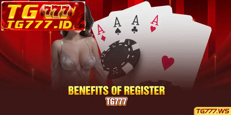 Benefits of Register TG777 Benefits of Register TG777