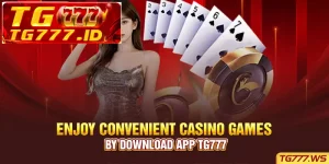 Enjoy Convenient Casino Games By Download App TG777