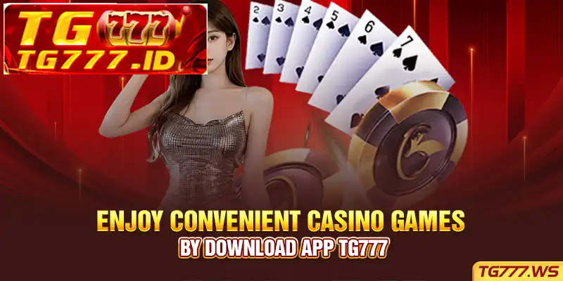 Enjoy Convenient Casino Games By Download App TG777 Enjoy Convenient Casino Games By Download App TG777