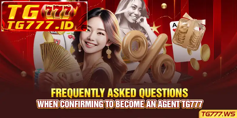 Frequently asked questions when confirming to become an Agent Tg777