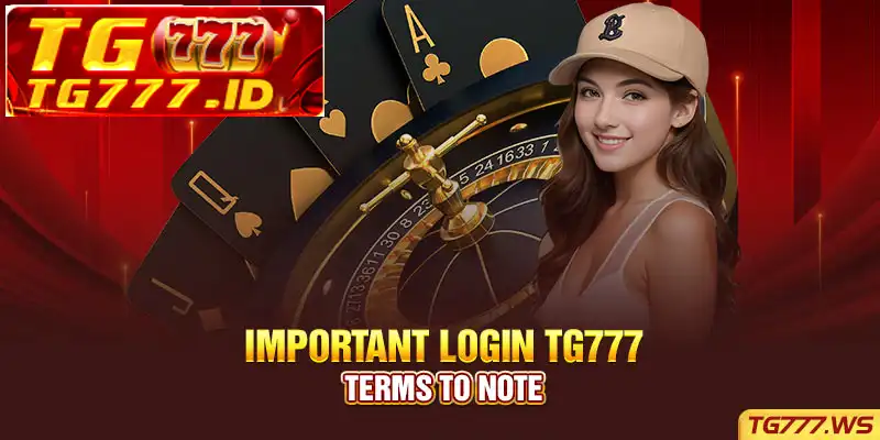 Important Login TG777 Terms to Note