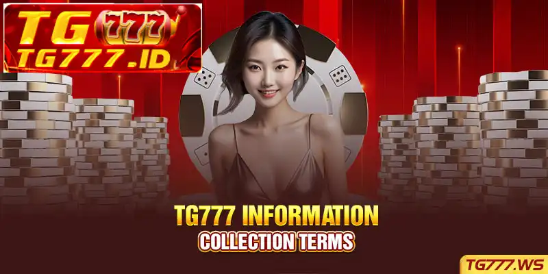 TG777 Information Collection Terms TG777 Information Collection Terms