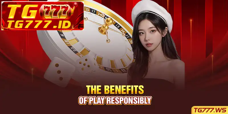 The Benefits of Play Responsibly
