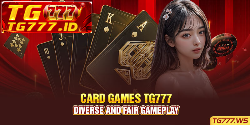 Card games Tg777 – Diverse and Fair gameplay Card games Tg777 – Diverse and Fair gameplay
