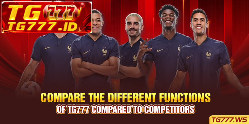 Compare the different functions of TG777 compared to competitors Compare the different functions of TG777 compared to competitors