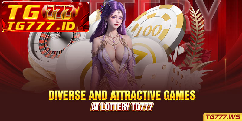 Diverse and attractive games at Lottery Tg777