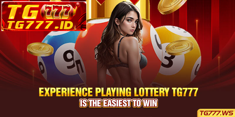 Experience playing Lottery Tg777 is the easiest to win