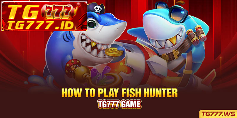 How to play Fish Hunter Tg777 game How to play Fish Hunter Tg777 game