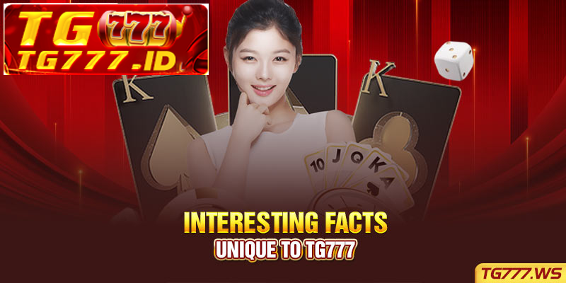 Interesting Facts Unique to Tg777