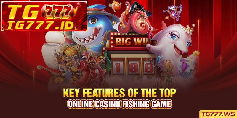 Key features of the top online casino fishing game Key features of the top online casino fishing game