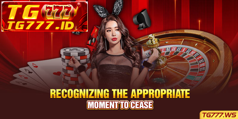 Recognizing the appropriate moment to cease Recognizing the appropriate moment to cease