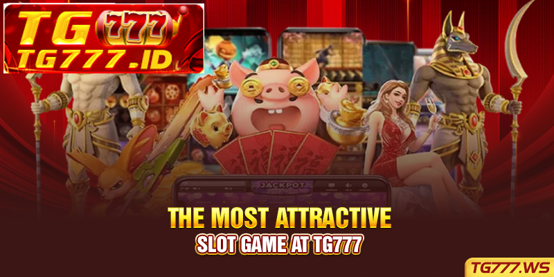The most attractive slot game at Tg777 The most attractive slot game at Tg777