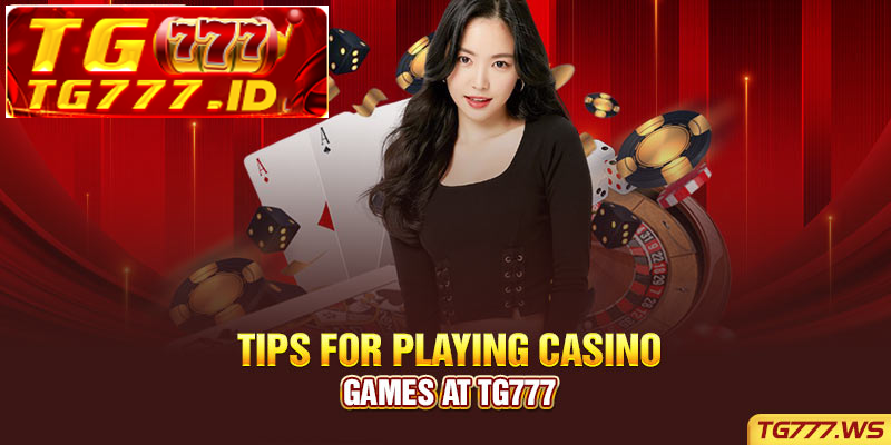 Tips for playing casino games at Tg777 Tips for playing casino games at Tg777