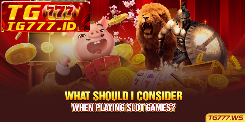What should I consider when playing slot games? What should I consider when playing slot games?